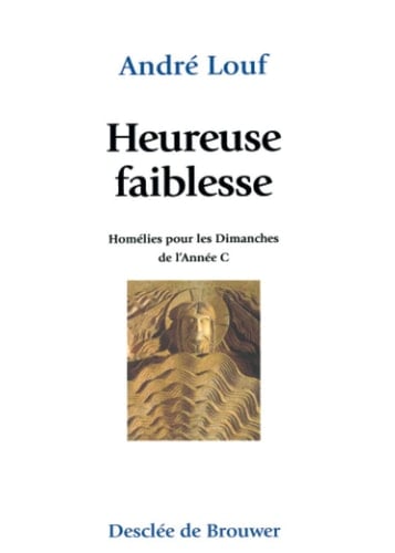 Heureuse faiblesse Tome C Homélies pour les dimanches de l'année C