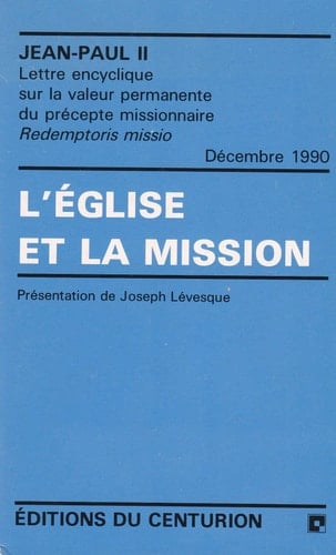 L'Eglise et la mission Lettre encyclique Redemptoris missio du souverain pontife sur la valeur permanente du précepte missionnaire
