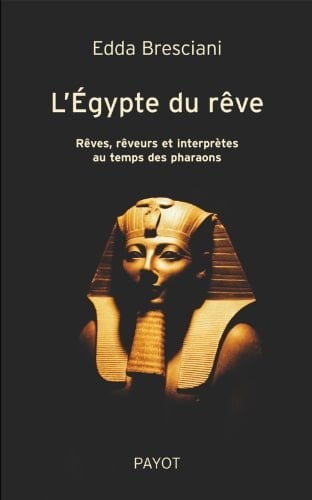 L'Égypte du rêve rêves, rêveurs et interprètes au temps des pharaons