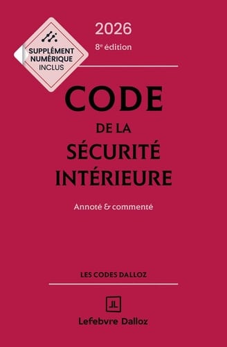 Code de la sécurité intérieure 2026, Annoté et commenté. 8e éd.