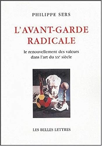 L'Avant-Garde Radicale: Le Renouvellement Des Valeurs Dans l'Art Du Xxe Siecle (Romans, Essais, Poesie, Documents) (French Edition)