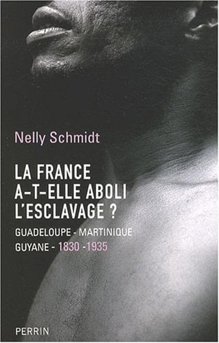 La France, a-t-elle aboli l'esclavage Guadeloupe-Martinique-Guyane, 1830-1935