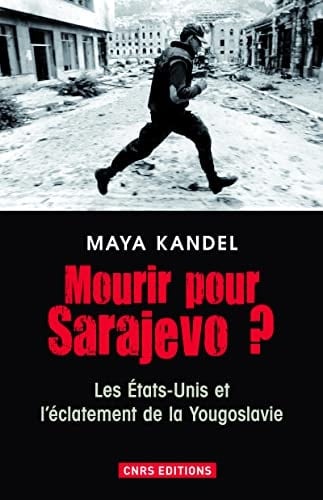 Mourir pour Sarajevo? les États-Unis et l'éclatement de la Yougoslavie