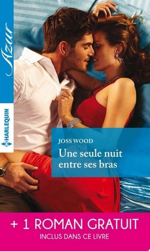 Une seule nuit entre ses bras - Une irrépressible passion