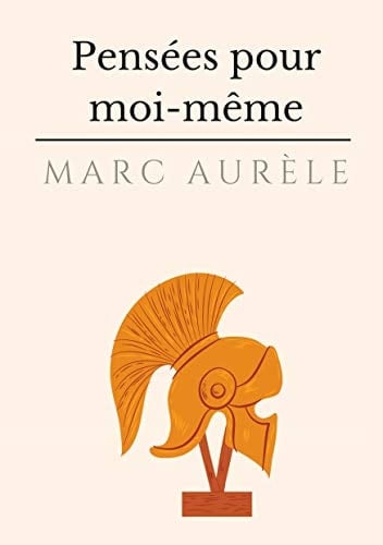 Pensées pour moi-même l'autobiographie philosophique et stoïcienne de l'empereur Marc Aurèle