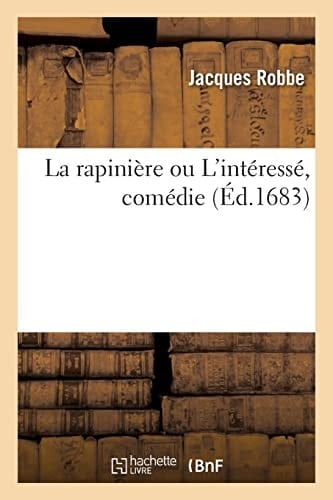 La rapinière ou L'intéressé, comédie