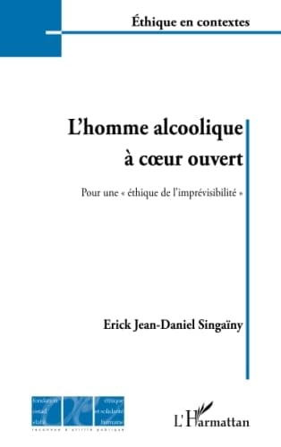 L'homme alcoolique à coeur ouvert pour une éthique de l'imprévisibilité