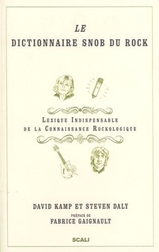 Le dictionnaire snob du rock lexique indispensable de connaissance rockologique