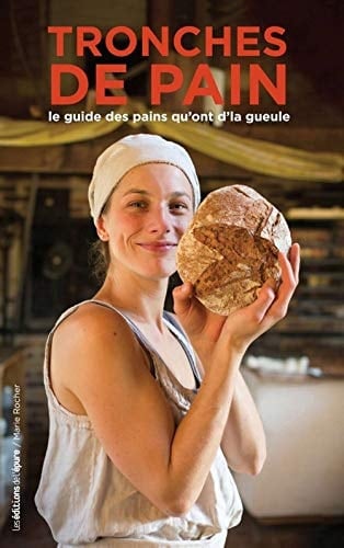 Tronches de pain Le guide des pains qu'ont d'la gueule