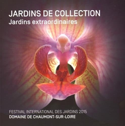 Jardins de collection, jardins extraordinaires Festival international des jardins 2015, Domaine de Chaumont-sur-Loire, Centre d'arts et de nature