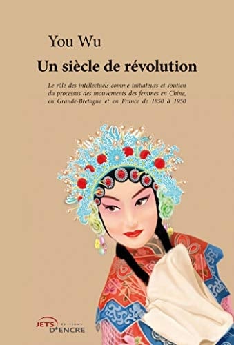 Un siècle de révolution le rôle des intellectuels comme initiateurs et soutien du processus des mouvements des femmes en Chine, en Grande Bretagne et en France de 1850 à 1950