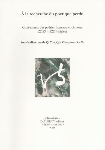 À la recherche du poétique perdu croisements des poésies française et chinoise (XIXe-XXIe siècles)