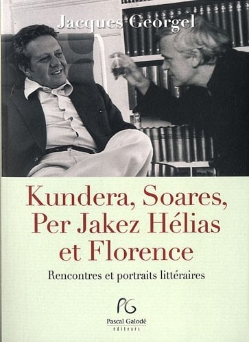 Kundera, Soares, et Florence rencontres et portraits littéraires