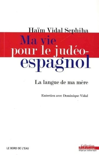 Ma vie pour le judéo-espagnol la langue de ma mère : entretiens avec Dominique Vidal