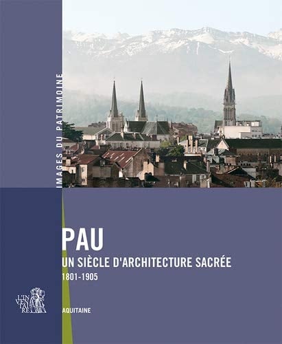 Pau un siècle d'architecture sacrée, 1801-1905