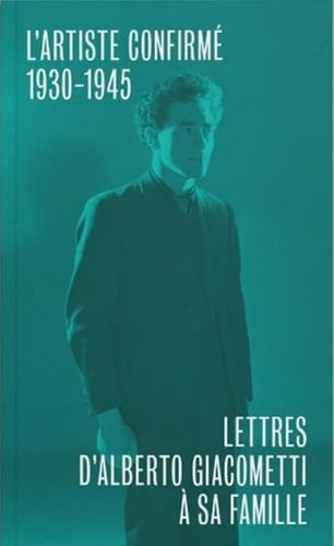 Lettres d'Alberto Giacometti à sa famille 1930-1945 : l'artiste confirmé