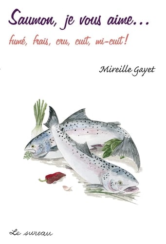 Saumon, je vous aime fumé, frais, cru, cuit, mi-cuit !