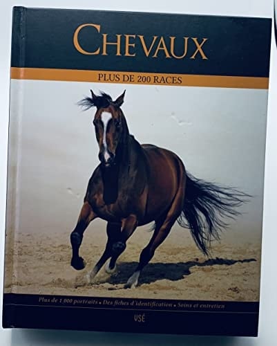 Chevaux plus de 200 races plus de 1000 portraits Des fiches d’identification soins et entretien