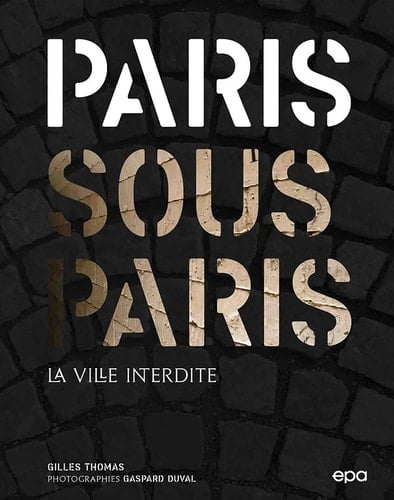 Paris sous Paris la ville interdite