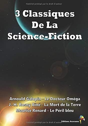 3 Classiques De La Science-Fiction: Le Docteur Oméga, La Mort de la Terre, Le Péril bleu (French Edition)