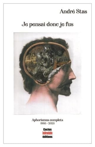 Je pensai donc je fus Aphorismes complets, 1993-2023