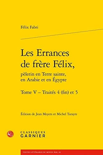 Les errances de frère Félix, pèlerin en Terre sainte, en Arabie et en Egypte, 1480-1483