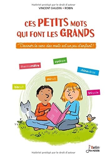 Ces petits mots qui font les grands Deviner le sens des mots est un jeu d'enfant !