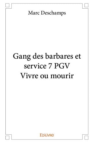 Gang des barbares et service 7 PGV, vivre ou mourir