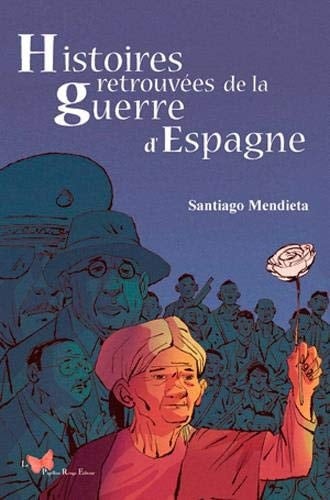 Histoires retrouvées de la guerre d'Espagne de 1931 à nos jours