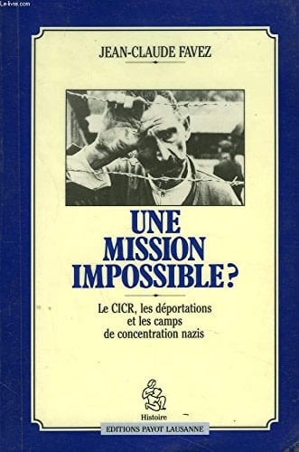 Une mission impossible?: Le CICR, les déportations et les camps de concentration nazis (Histoire / Payot) (French Edition)