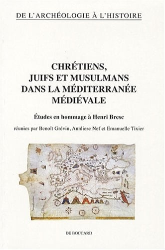 Chrétiens, juifs et musulmans dans la Méditerranée médiévale - études en hommage à Henri Bresc