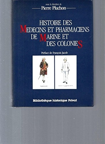 Histoire des médecins et pharmaciens de Marine et des colonies (Bibliothèque historique Privat) (French Edition)