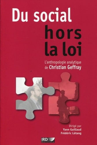 Du social hors la loi L’anthropologie analytique de Christian Geffray