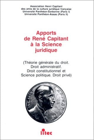 Apports de René Capitant à la science juridique: Théorie générale du droit; droit administratif; droit constitutionnel et science politique; droit privé (French Edition)