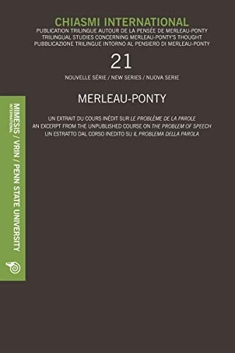 Chiasmi international, n 21 Merleau-Ponty : un extrait du cours inédit sur Le problème de la parole ; Merleau-Ponty : an excerpt from the unpublished course on The problem of speech ; Merleau-Ponty : un estratto dal corso inedito su Il problema della parola