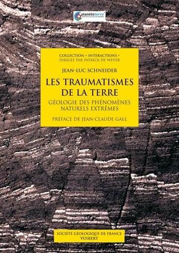 Les traumatismes de la Terre géologie des phénomènes naturels extrêmes