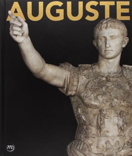 Auguste Rome, Scuderie del Quirinale, 18 octobre 2013-9 février 2014, Paris, Grand Palais, Galeries nationales, 19 mars-13 juillet 2014