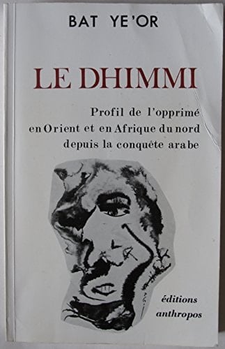 Le dhimmi: Profil de l'opprimé en Orient et en Afrique du nord depuis la conquête arabe (French Edition)