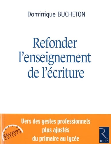 Refonder l'enseignement de l'écriture vers des gestes professionnels plus ajustés du primaire au lycée