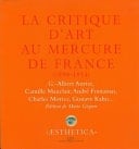 La Critique d’art au Mercure de France (1890-1914) G.-Albert Aurier, Camille Mauclair, André Fontainas, Charles Morice, Gustave Kahn...