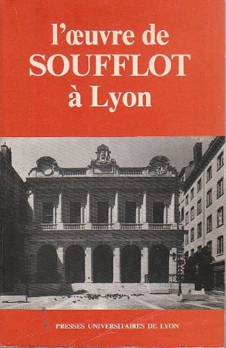 L'Œuvre de Soufflot à Lyon: Études et documents (French Edition)