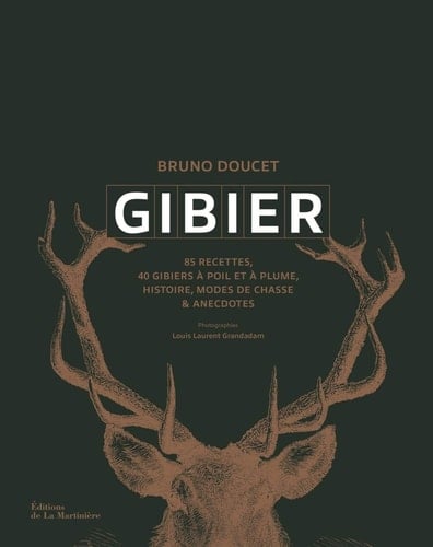 Gibier 40 gibiers à poil et à plume, 85 recettes et gestes techniques