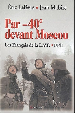 Par -40°devant Moscou la LVF 1941
