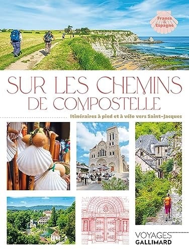 Sur les chemins de Compostelle Itinéraires à pied et à vélo vers Saint-Jacques