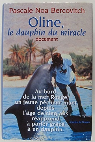 Oline, le dauphin du miracle : [au bord de la mer Rouge, un jeune pêcheur muet depuis l'âge de cinq ans réapprend à parler grâce à un dauphin] : document