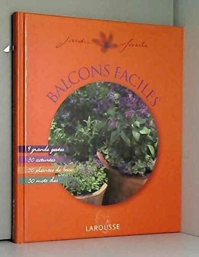 Balcons faciles : [9 grands gestes, 30 activités, 50 plantes de base, 50 mots clés]