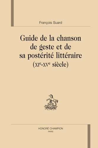 Guide de la chanson de geste et de sa postérité littéraire (XIe-XVe siècle)