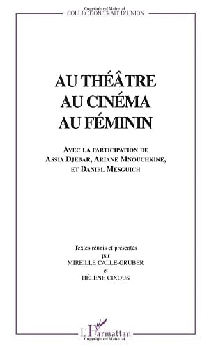 AU THÉÂTRE AU CINÉMA AU FÉMININ (French Edition)