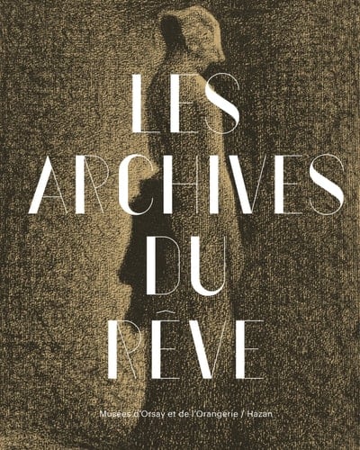 Les archives du rêve dessins du musée d'Orsay : carte blanche à Werner Spies