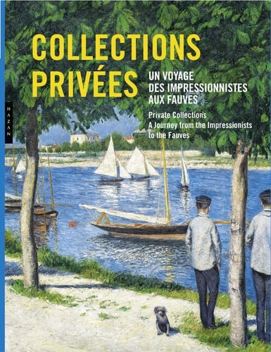 Collections privées un voyage des impressionnistes aux fauves